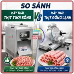 So sánh máy thái thịt tươi sống và đông lạnh